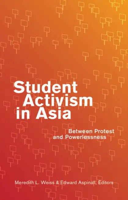 Student Activism in Asia: Between Protest and Powerlessness by Meredith L. Weiss, Edward Aspinall, Patricio N. Abinales
