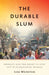 The Durable Slum: Dharavi and the Right to Stay Put in Globalizing Mumbai by Liza Weinstein