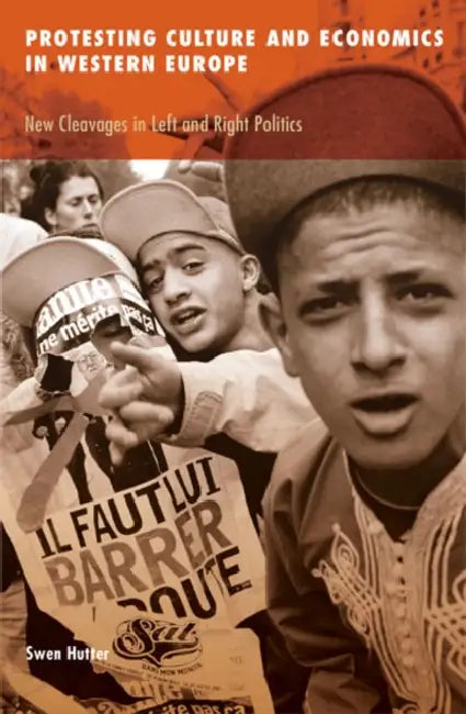 Protesting Culture and Economics in Western Europe: New Cleavages in Left and Right Politics Volume 41 by Swen Hutter