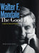 The Good Fight: A Life in Liberal Politics by Walter F. Mondale