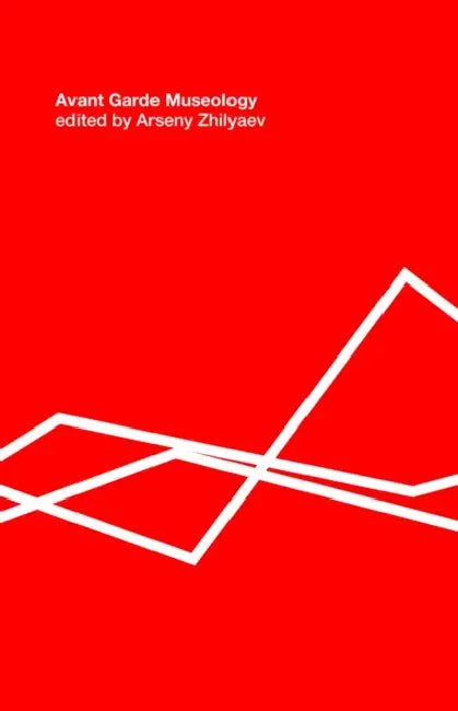 Avant-Garde Museology: E-Flux Classics by Arseny Zhilyaev