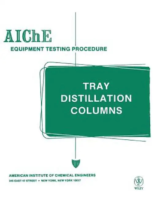 Aiche Equipment Testing Procedure - Tray Distillation Columns: A Guide to Performance Evaluation by American Institute of Chemical Engineers
