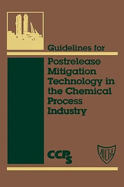 Guidelines for Postrelease Mitigation Technology in the Chemical Process Industry by Ccps (Center for Chemical Process Safety