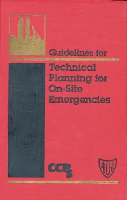 Guidelines for Technical Planning for On-Site Emergencies by Ccps (Center for Chemical Process Safety