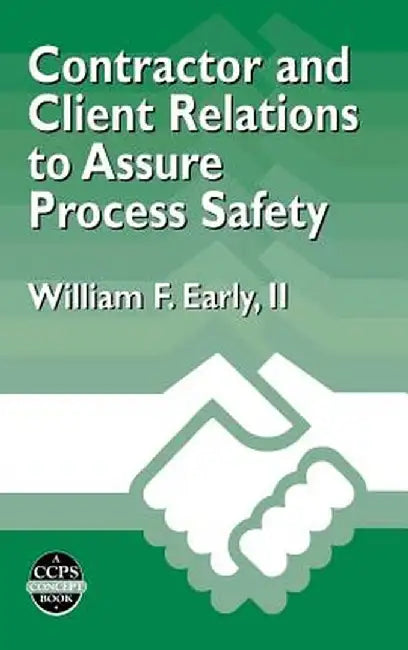 Contractor and Client Relations to Assure Process Safety by William F. Early