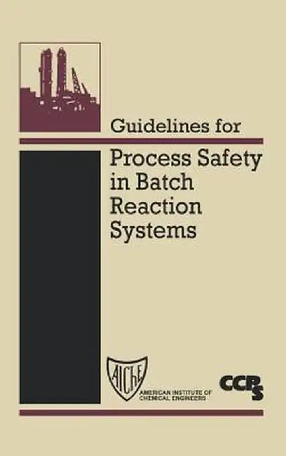 Guidelines for Process Safety in Batch Reaction Systems by Ccps (Center for Chemical Process Safety