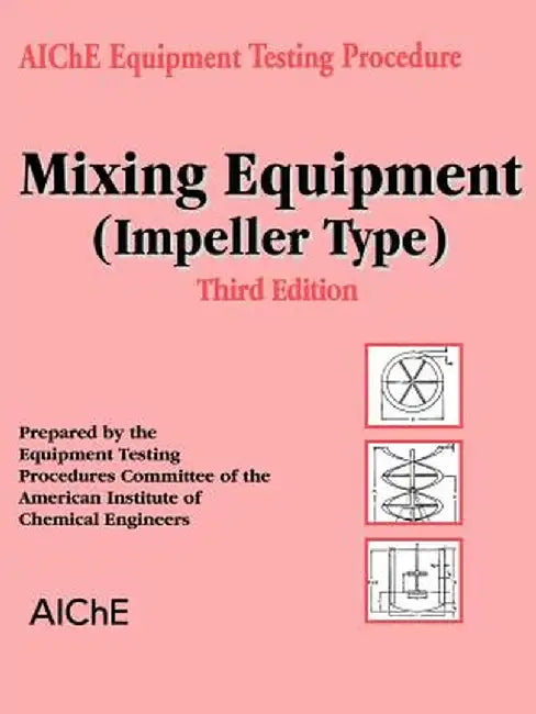 Aiche Equipment Testing Procedure - Mixing Equipment (Impeller Type) by American Institute of Chemical Engineers