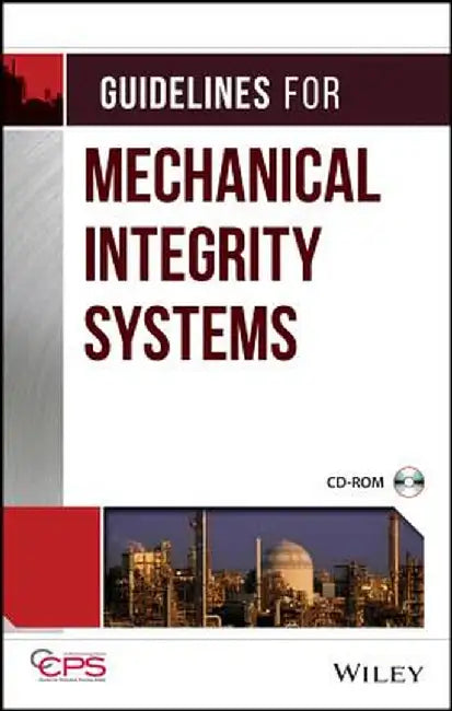 Guidelines for Mechanical Integrity Systems [With CD-ROM] by Ccps (Center for Chemical Process Safety