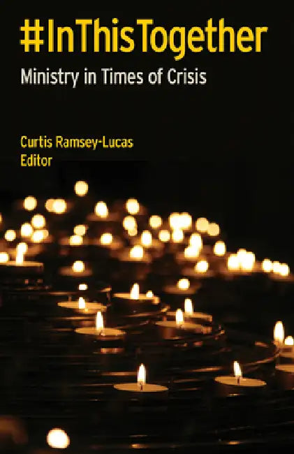 #Inthistogether: Ministry in Times of Crisis by Curtis Ramsey-Lucas