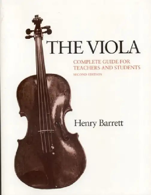 The Viola: Complete Guide for Teachers and Students by Betsy Mason Barrett, Henry Barrett
