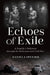 Echoes of Exile: A Family's Odyssey Through the Holocaust and Cold War by Daniela Spenser