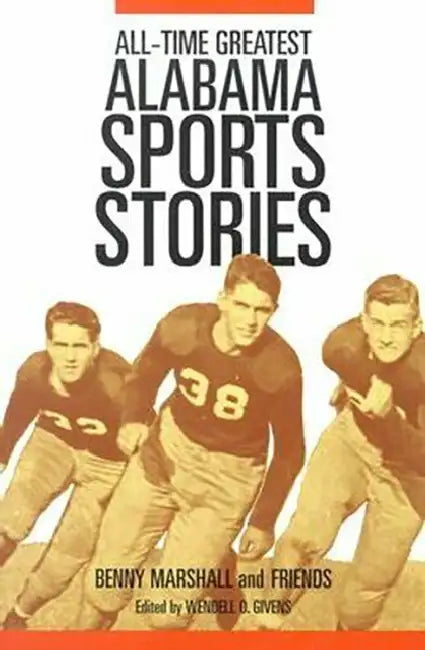 All-Time Greatest Alabama Sports Stories by Benny Marshall, Wendell Givens, Wendell Givens
