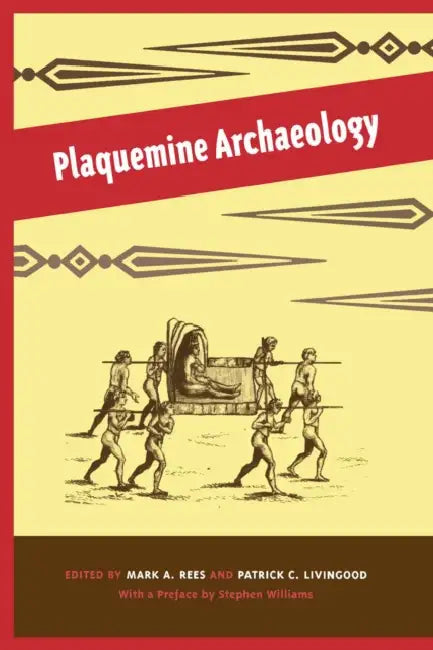 Plaquemine Archaeology by Mark A. Rees, Marvin D. Jeter, Douglas C. Wells