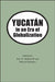 Yucatan in an Era of Globalization by Eric N. Baklanoff, Edward H. Moseley, Gilbert M. Joseph