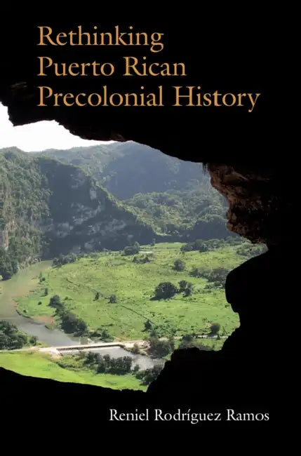 Rethinking Puerto Rican Precolonial History by Reniel Rodríguez Ramos
