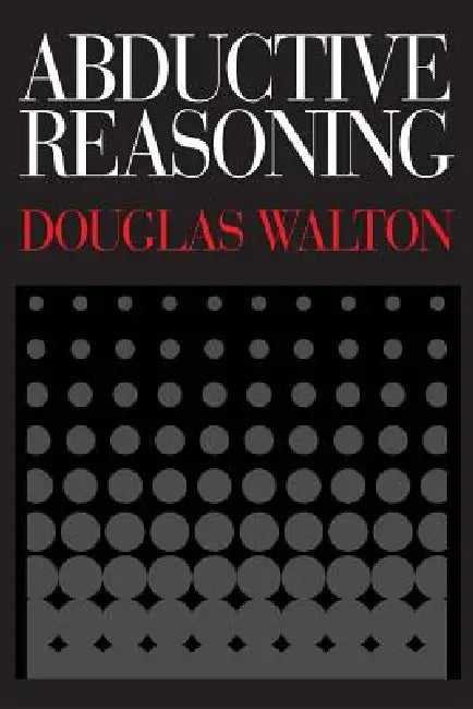 Abductive Reasoning by Douglas Walton