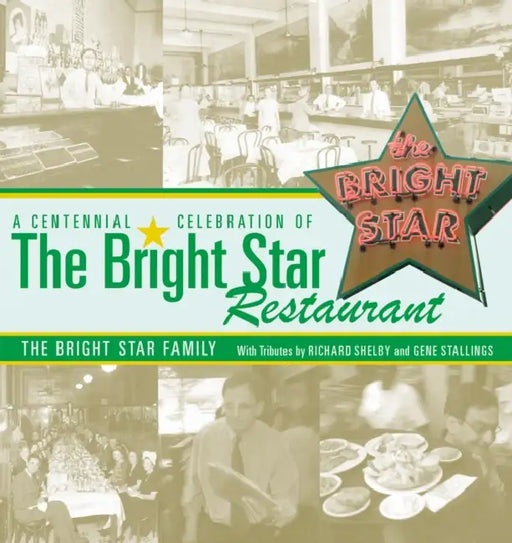 A Centennial Celebration of the Bright Star Restaurant by Bright Star Restaurant Inc, Gene Stallings, Richard Shelby