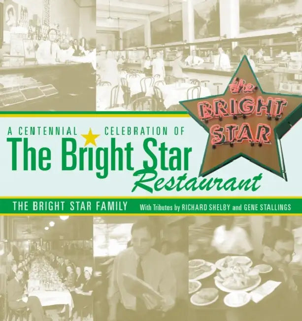 A Centennial Celebration of the Bright Star Restaurant by Bright Star Restaurant Inc, Gene Stallings, Richard Shelby
