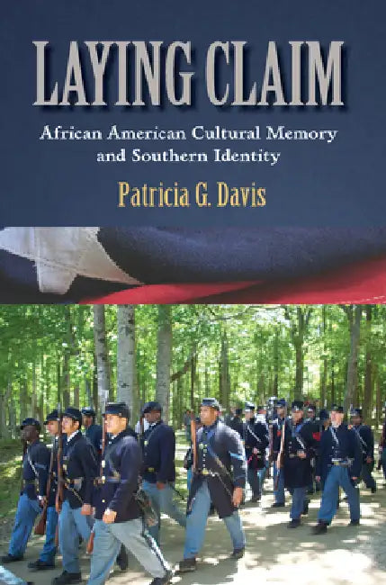 Laying Claim: African American Cultural Memory and Southern Identity by Patricia G. Davis