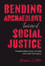 Bending Archaeology Toward Social Justice: Transformational Action for Positive Peace by Barbara J. Little