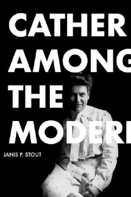Cather Among the Moderns by Janis P. Stout