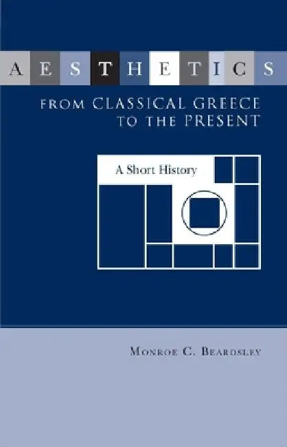 Aesthetics from Classical Greece to the Present by Monroe Beardsley