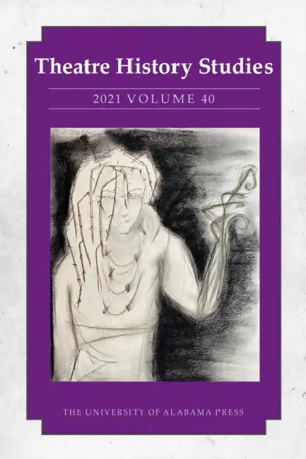 Theatre History Studies 2021, Vol 40 by Lisa Jackson-Schebetta, Angela K. Ahlgren, Jane Barnette