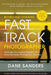 Fast Track Photographer: Leverage Your Unique Strengths for a More Successful Photography Business by Dane Sanders