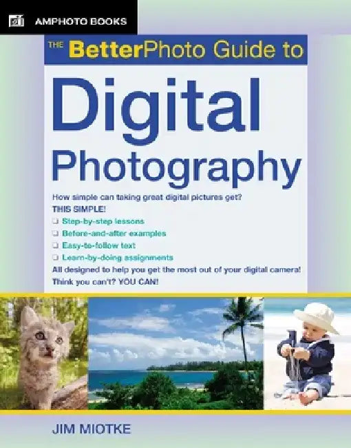 The Betterphoto Guide to Digital Photography by Jim Miotke