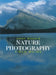 John Shaw's Nature Photography Field Guide: The Nature Photographer's Complete Guide to Professional Field Techniques by John Shaw