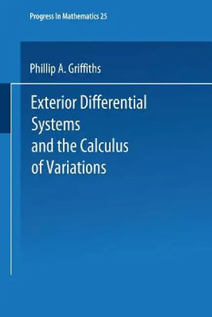Exterior Differential Systems and the Calculus of Variations by P. A. Griffiths