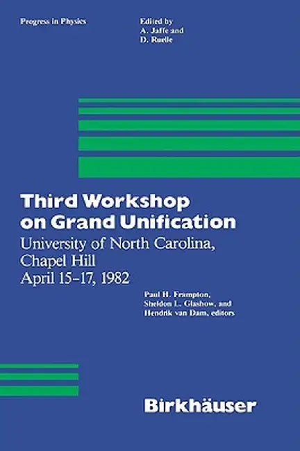 Third Workshop on Grand Unification: University of North Carolina, Chapel Hill April 15-17, 1982 by P. H. Frampton