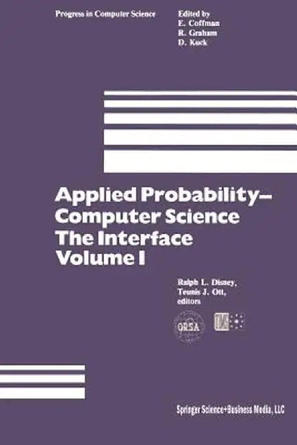Applied Probability-Computer Science: The Interface Volume 1: Sponsored by Applied Probability Technical Section College of the Operations Research So by R. L. Disney