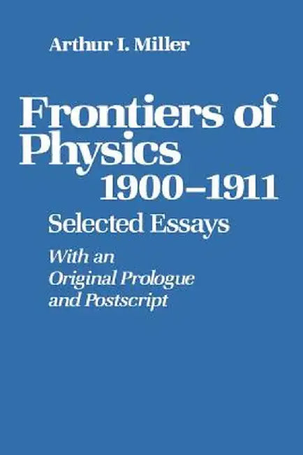 Frontiers of Physics: 1900-1911: Selected Essays by Miller