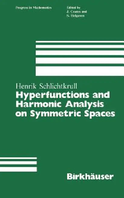Hyperfunctions and Harmonic Analysis on Symmetric Spaces by Henrik Schlichtkrull