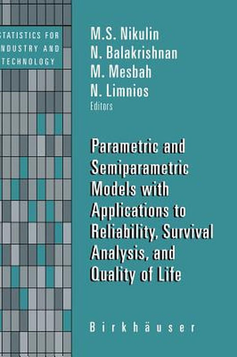 Parametric and Semiparametric Models with Applications to Reliability, Survival Analysis, and Quality of Life by M. S. Nikulin
