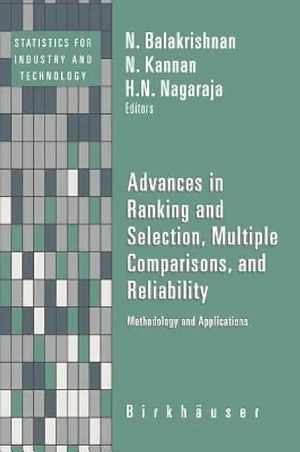 Advances in Ranking and Selection, Multiple Comparisons, and Reliability: Methodology and Applications by N. Balakrishnan