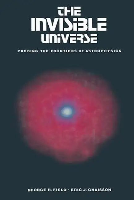The Invisible Universe: Probing the Frontiers of Astrophysics by Field