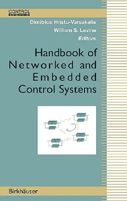 Handbook of Networked and Embedded Control Systems by R. Alur, Dimitrios Hristu-Varsakelis, K. -E Arzen