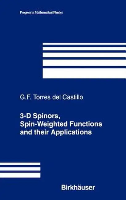 3-D Spinors, Spin-Weighted Functions and Their Applications by Gerardo F. Torres del Castillo