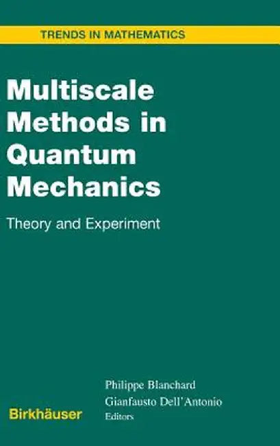 Multiscale Methods in Quantum Mechanics: Theory and Experiment by Philippe Blanchard