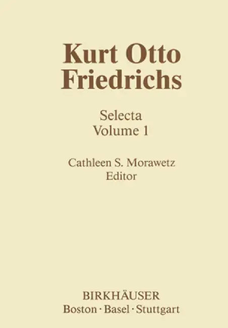 Kurt Otto Friedrichs: Selecta Volume 1 by C. S. Morawetz