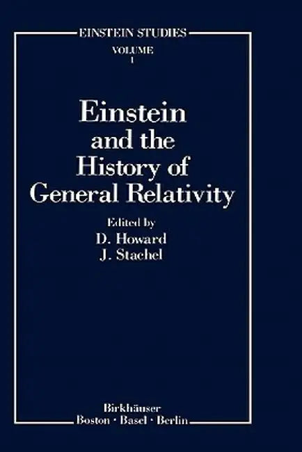 Einstein and the History of General Relativity by Don Howard