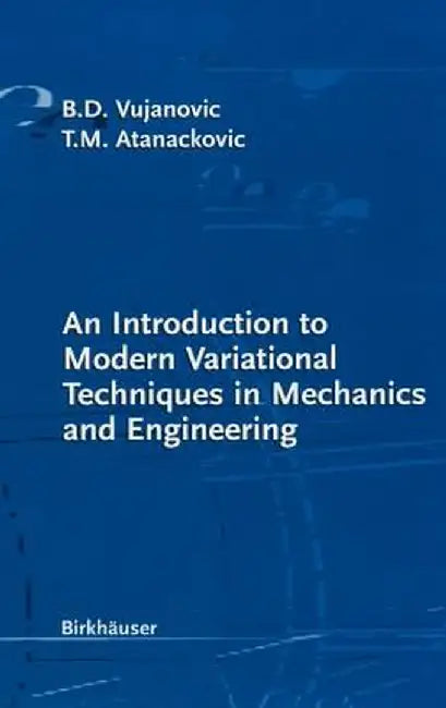 An Introduction to Modern Variational Techniques in Mechanics and Engineering by Bozidar D. Vujanovic