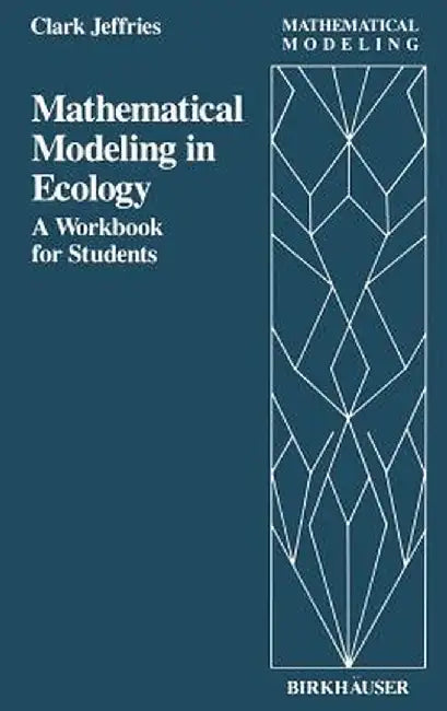 Mathematical Modeling in Ecology: A Workbook for Students by C. Jeffries
