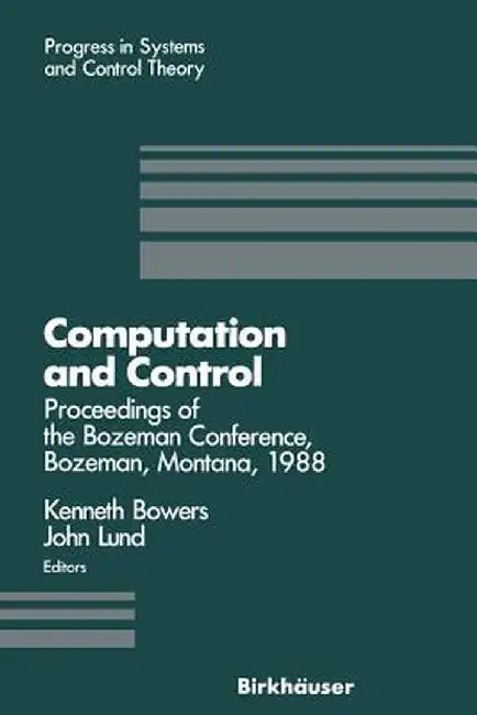 Computation and Control: Proceedings of the Bozeman Conference, Bozeman, Montana, August 1-11, 1988 by Kenneth L. Bowers