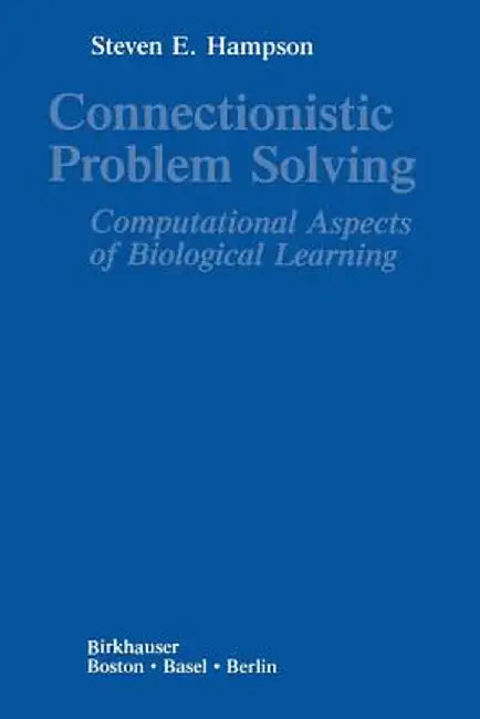 Connectionistic Problem Solving: Adaptive Stimulus Response Behavior by Steven E. Hampson