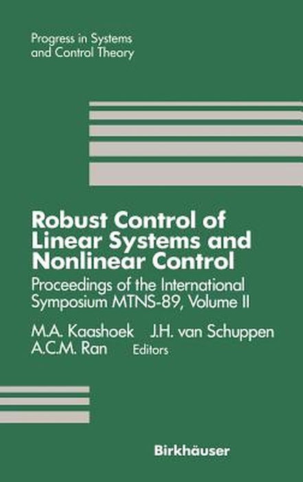 Robust Control of Linear Systems and Nonlinear Control: Proceedings of the International Symposium Mtns-89, Volume II by M. A. Kaashoek