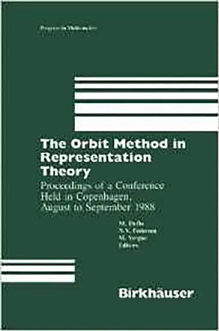 The Orbit Method In Representation Pm'82: Proceedings of a Conference Held in Copenhagen, August to September 1988 by M. Dulfo, N.V. Pederson, M. Vergne