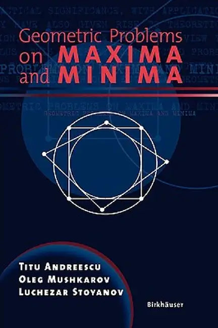 Geometric Problems on Maxima and Minima by Titu Andreescu